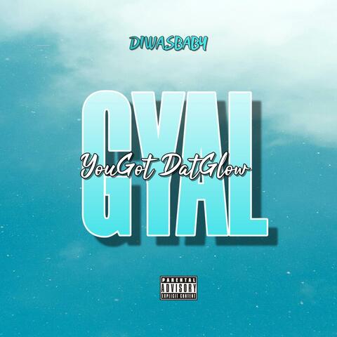 Gyal You Got Dat Glow album art