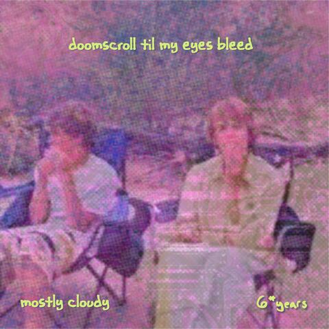 doomscroll til my eyes bleed (feat. 6*years) album art