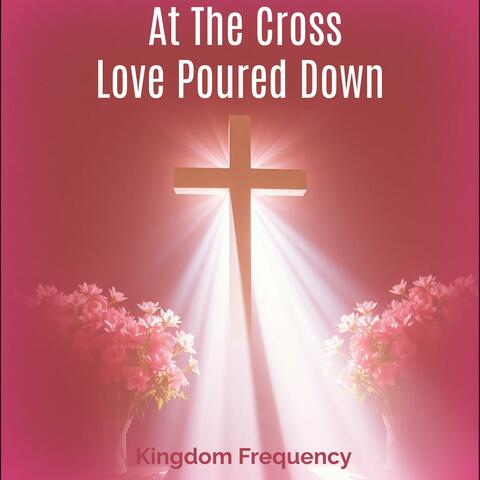 At The Cross Love Poured Down album art