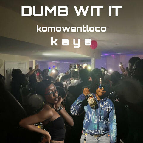 dumb wit it (feat. komowentloco) album art