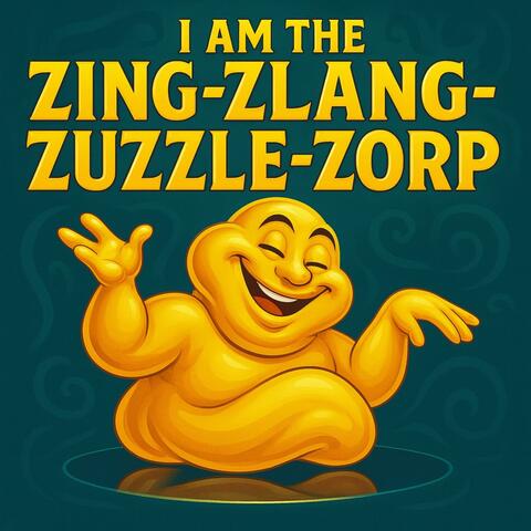 I Am the Zing-Zlang-Zuzzle-Zorp album art