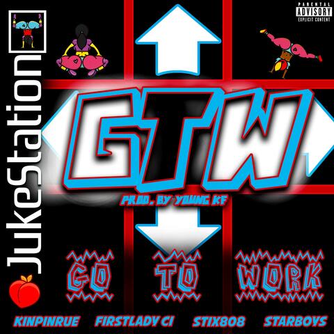 GTW (Go To Work) (feat. Thee First Lady Ci, Stix 808 & Arrow and Lee) album art