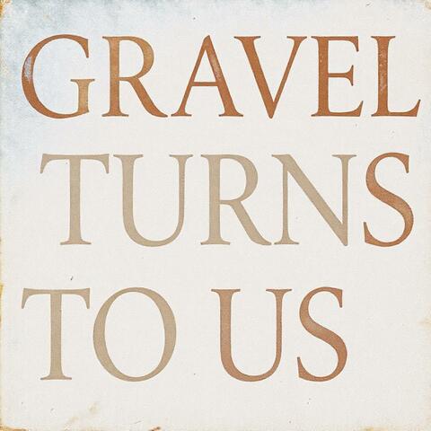 Gravel Turns to Us album art