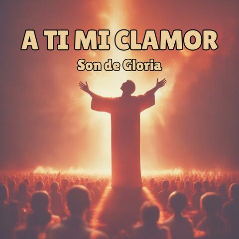 A Ti Mi Clamor album art