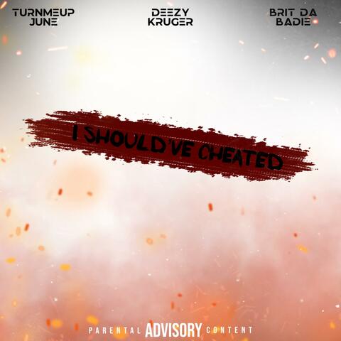 I Should've Cheated (feat. Deezy Kruger & Brit Da Badie) album art