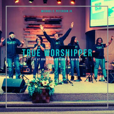 True Worshipper: Live at Grace Bible Church of Hayward album art