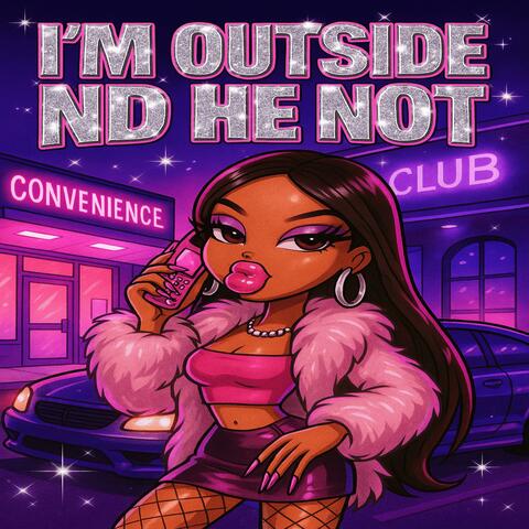 I'M OUTSIDE ND HE NOT album art