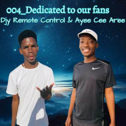 004_DEDICATED_TO_OUR_FANS_DJY_REMOTE_CONTROL_&_AYEE_CEE_AREE album art