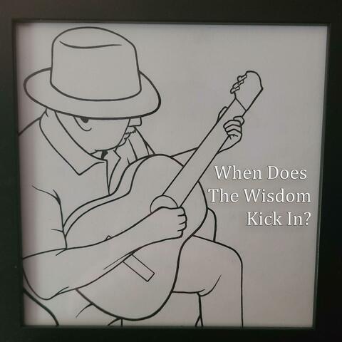 When Does The Wisdom Kick In? album art