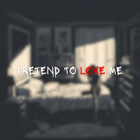 Pretend To Love Me album art