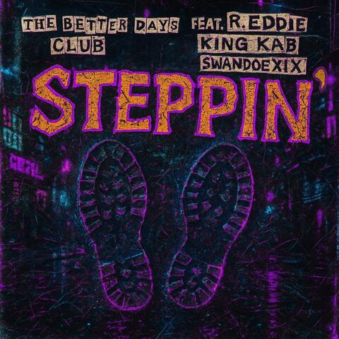 STEPPIN' (feat. R. Eddie, King Kab & SwanDoexix) album art