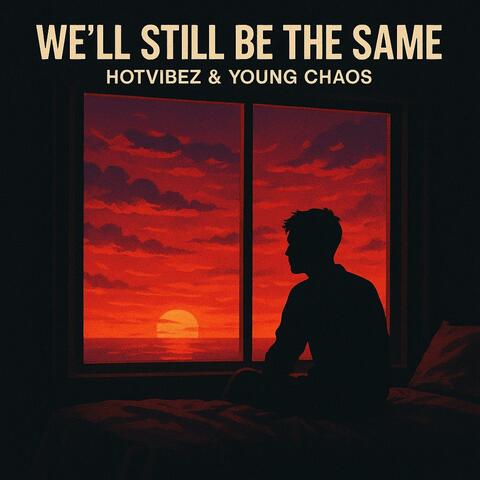 We'll Still Be The Same (feat. Young Chaos) album art