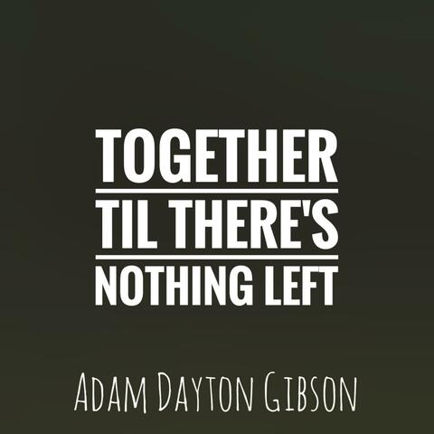 Together Til Theres Nothing Left album art