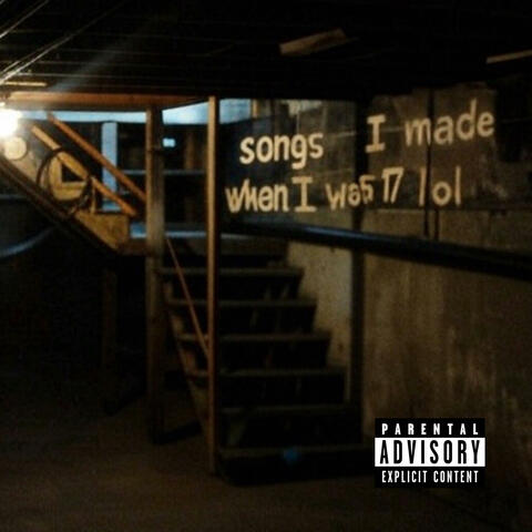 songs i made when i was 17 lol album art