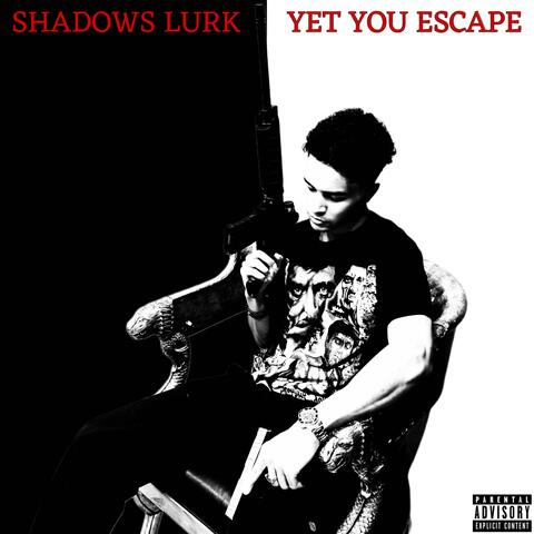 Shadows Lurk Yet You Escape album art