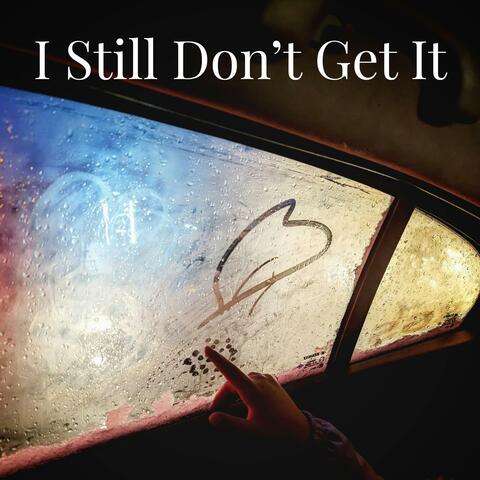 I Still Don't Get It album art