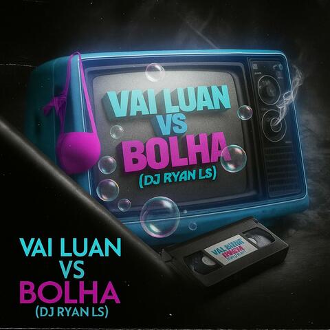VAI LUAN VS BOLHA album art