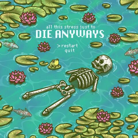 all this stress just to die anyways... album art