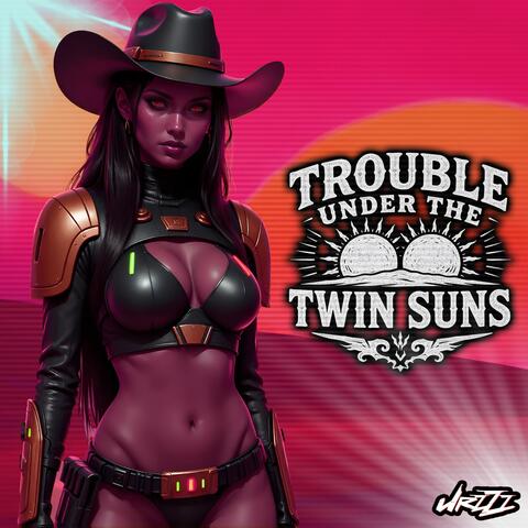 Trouble Under the Twin Suns album art