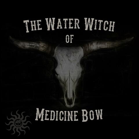 The Water Witch of Medicine Bow album art
