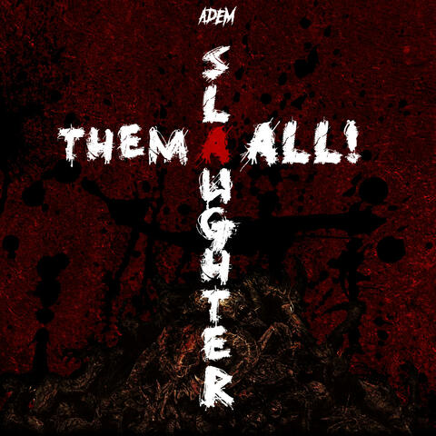 Slaughter Them All album art