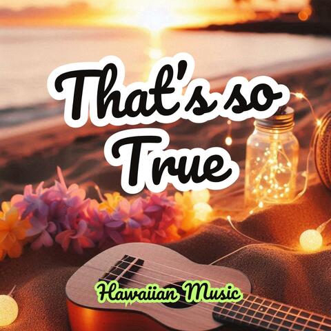 That's so True (Hawaiian Music - Instrumental ukulele) album art
