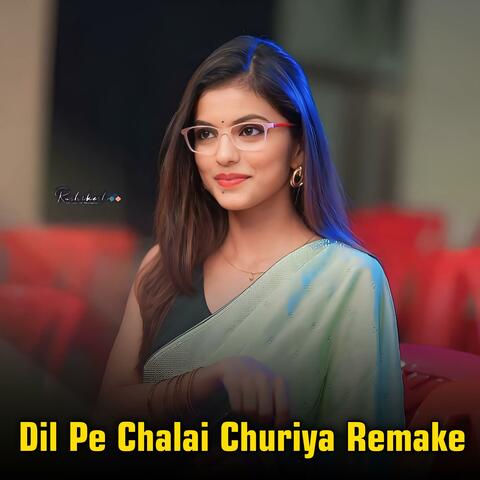 Dil Pe Chalai Churiya Remake (Dj Remix) album art