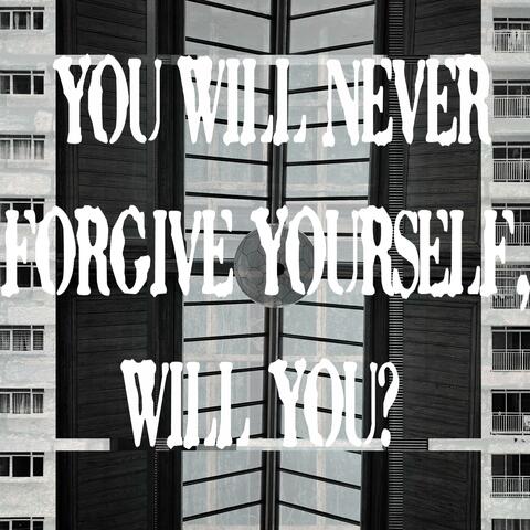 You Will Never Forgive Yourself, Will You? (feat. Los Taxistas.PNG) album art