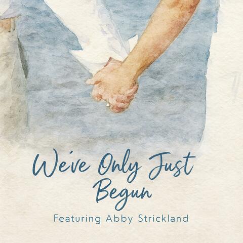 We've Only Just Begun (feat. ABBY STRICKLAND) album art