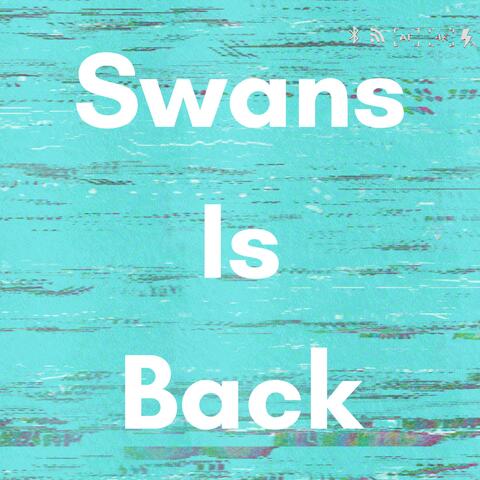 Swans Is Back (Sorry for dropping like carti) album art