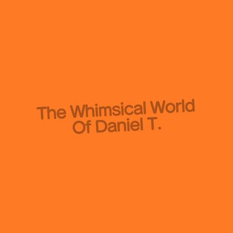 The Whimsical World of Daniel T. album art