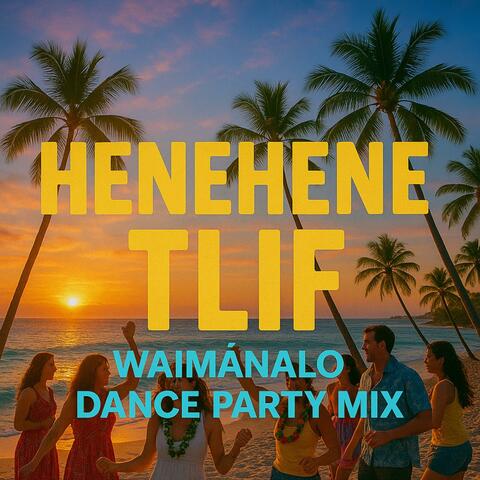 Hehehene TLIF (Waimanalo Dance Party Mix) album art