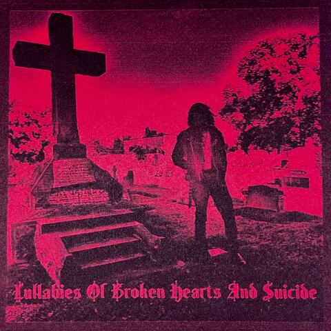 Lullabies Of Broken Hearts And Suicide album art