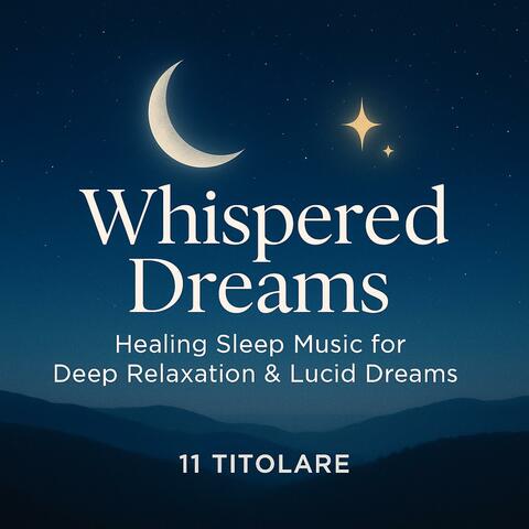 Whispered Dreams • Healing Sleep Music for Deep Relaxation & Lucid Dreams album art