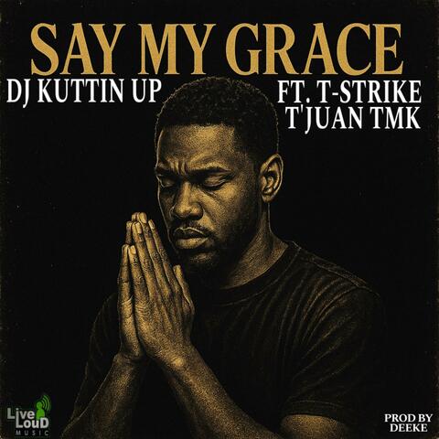 Say My Grace (feat. T-Strike & T’Juan TMK) album art