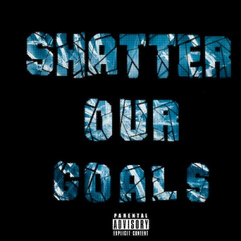 Shatter Our Goals album art