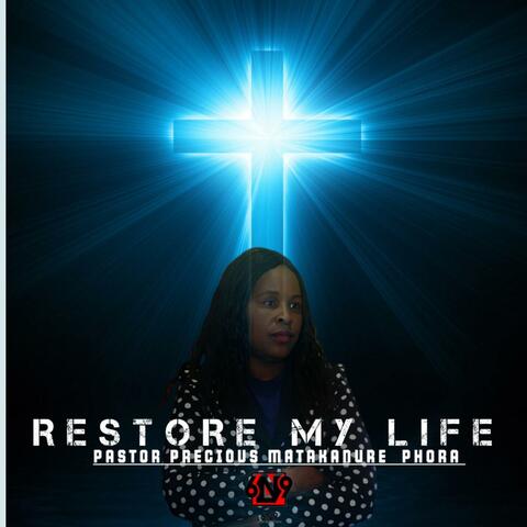 RESTORE MY LIFE PASTOR PRECIOUS MATAKANURE PHORA album art