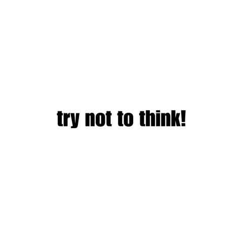 try not to think! album art