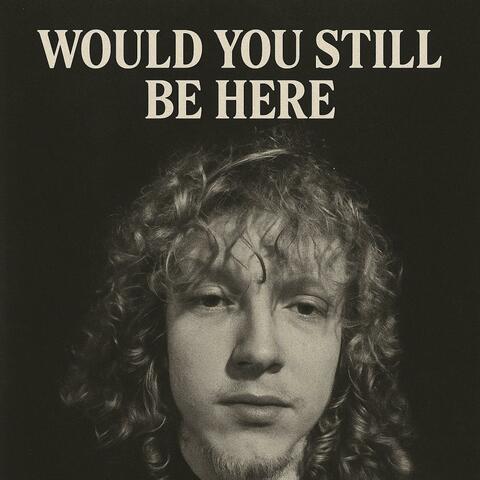 Would You Still Be Here album art