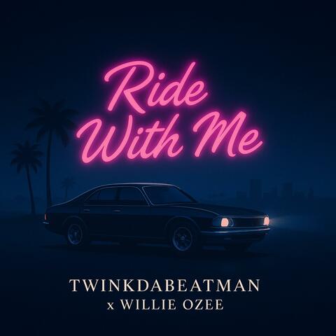 Ride With Me (feat. Twinkdabeatman & Willie Ozee) album art
