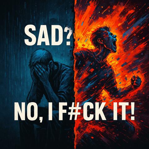 Sad? No, I F#ck It! album art