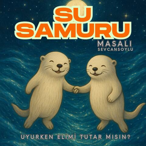 Uyurken Elimi Tutar Mısın? - Bir Su Samuru Masalı album art