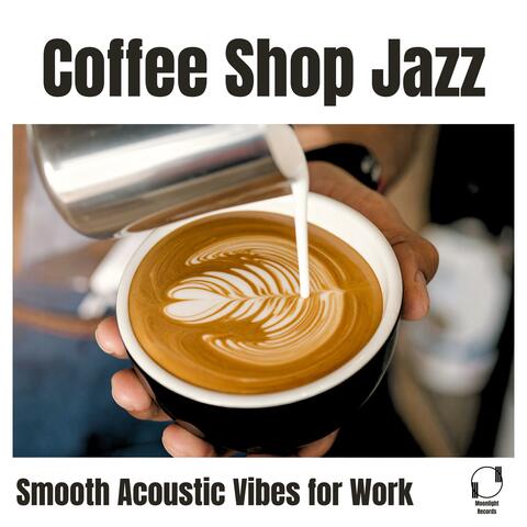 Coffee Shop Jazz Smooth Acoustic Vibes for Work album art