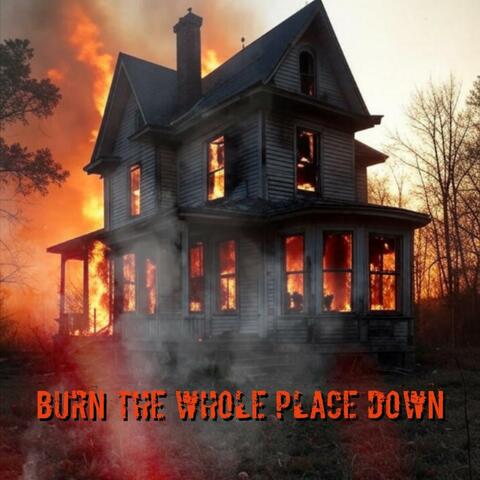 Burn The Whole Place Down album art