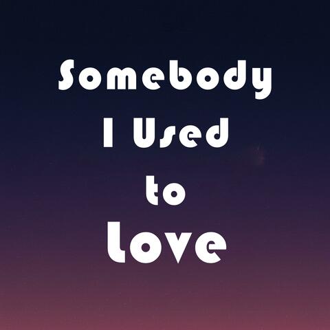 Somebody I Used to Love album art