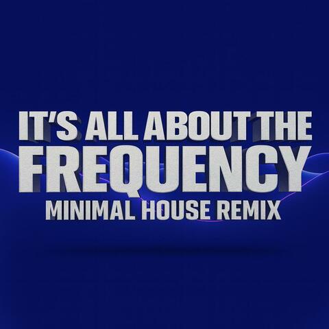 IT'S ALL ABOUT THE FREQUENCY (Minimal House Remix) album art