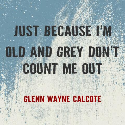 Just Because Im Old and Grey Don't Count Me Out album art