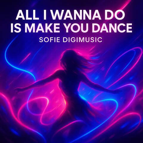 All I Wanna Do Is Make You Dance album art