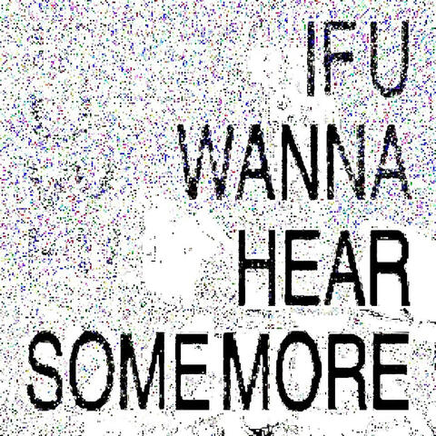 IF U WANNA HEAR SOME MORE, album art