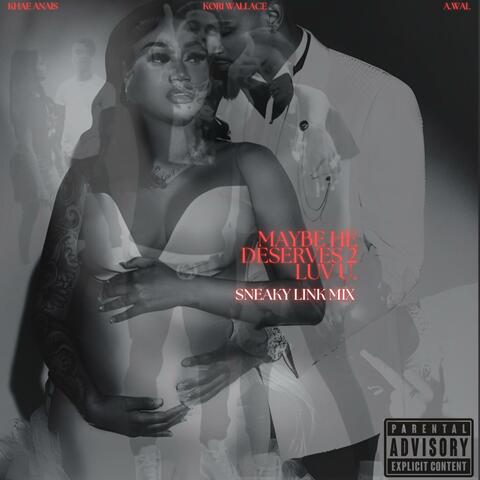 maybe he deserves II luv u. (feat. A. Wal Da Producer & Khae Anais) [sneaky link mix.] album art